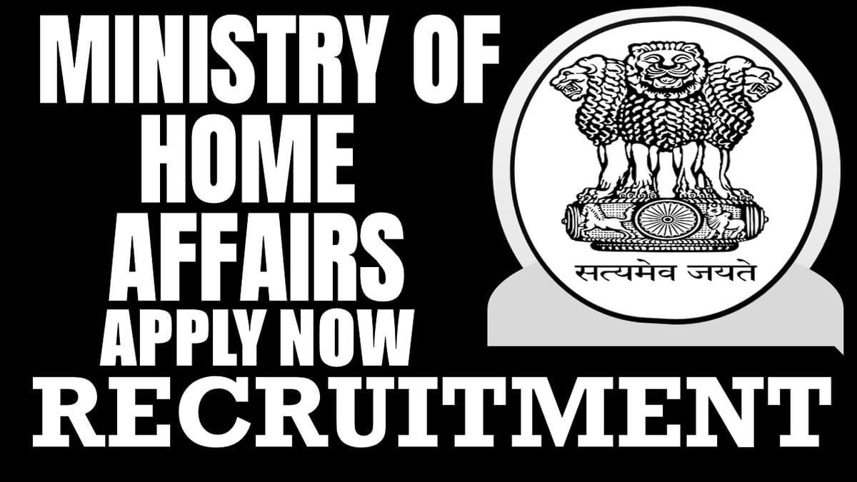 Ministry of Home Affairs Recruitment 2024: Monthly Salary Up to 177500, Check Posts, Age, Selection and Other Information