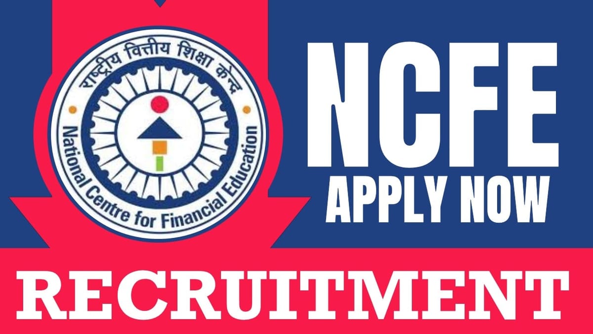 NCFE Recruitment 2024: Annual Salary Up to 5 Lakh, Check Post, Qualification, Application Fee and Apply Fast
