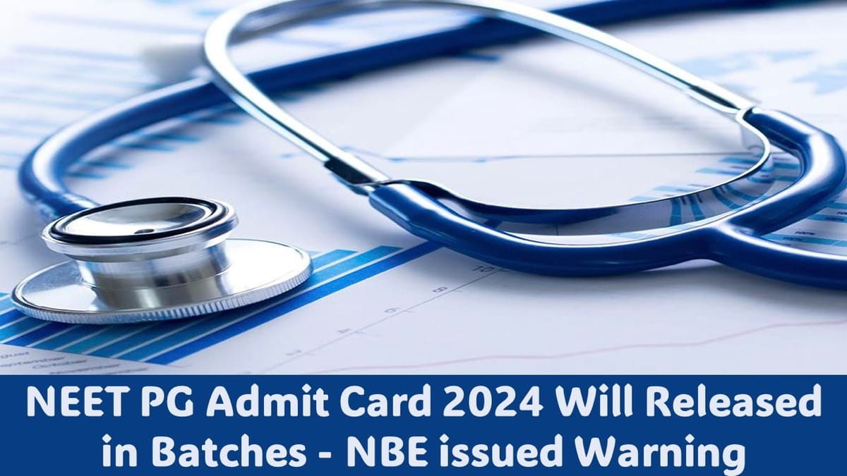 NEET PG Admit Card 2024: NEET PG Admit Card 2024 Announced in Batches; Check Download Process Here