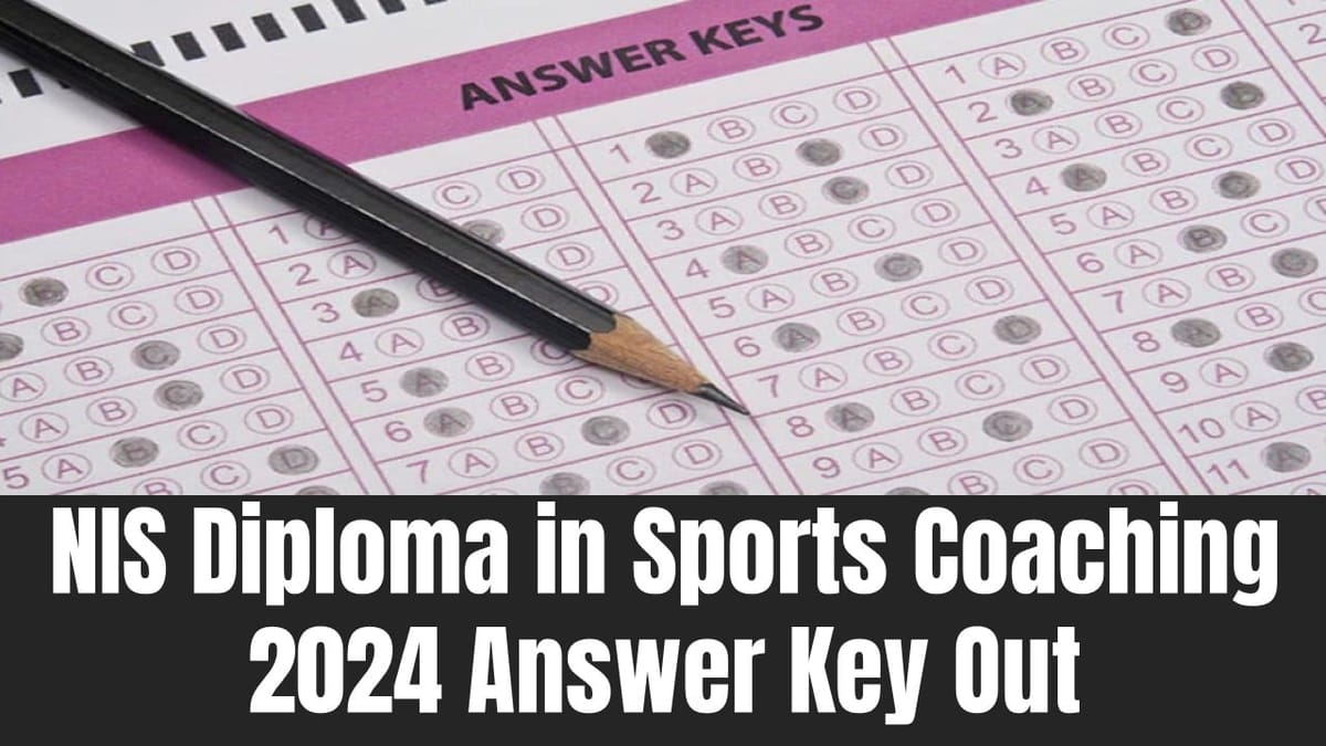 NIS Diploma in Sports Coaching 2024: NIS Diploma in Sports Coaching 2024 Answer Key Out; Know How to Raise Objections