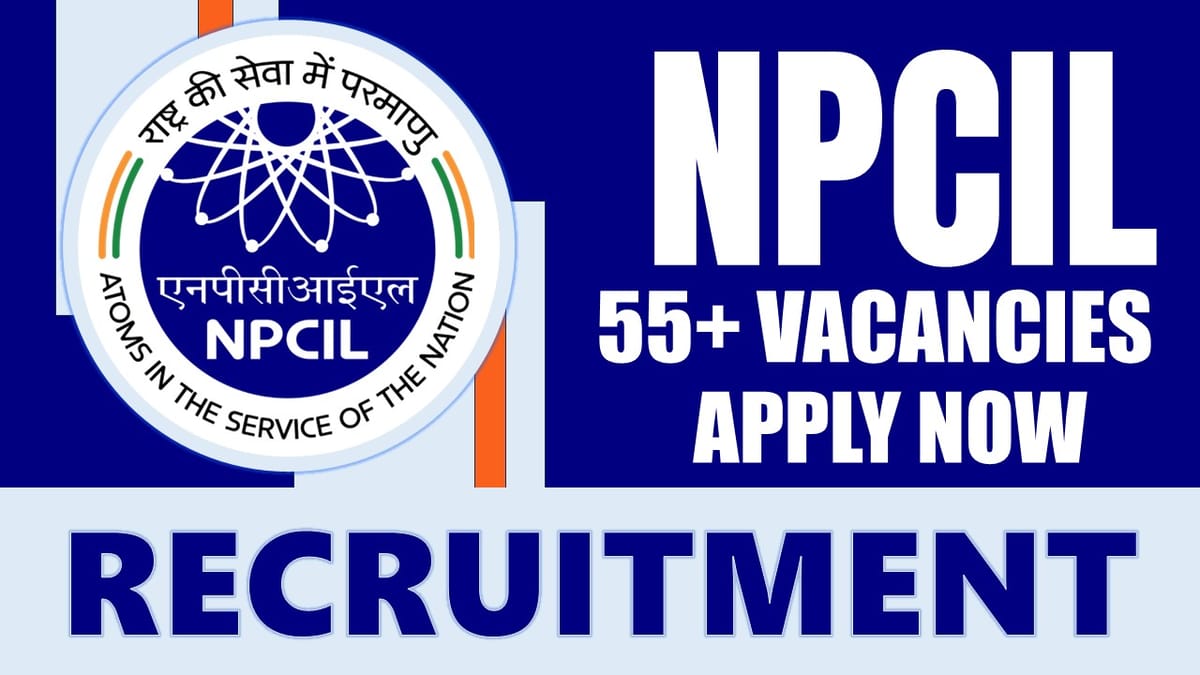 NPCIL Recruitment 2024: Notification Out for 55+ Vacancies, Check Post, Application Fees and More Details