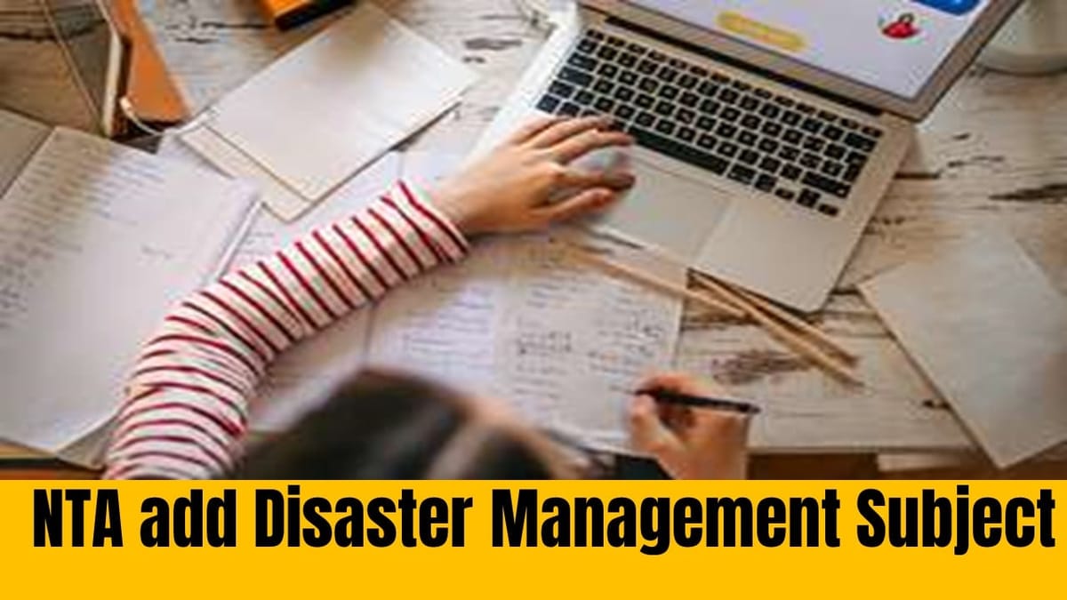 UGC NET 2024: NTA adds Disaster Management Subject in UGC NET 2024 from December Session