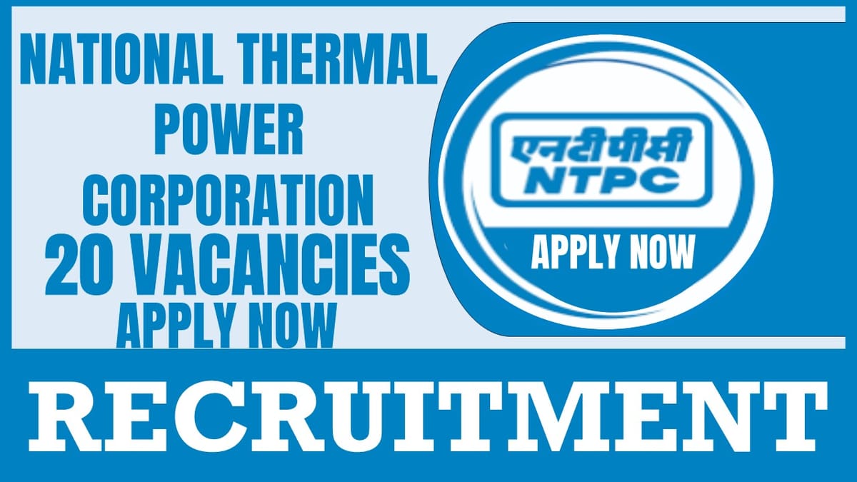 NTPC Recruitment 2024: Salary Up to 120000 Per Month, Check Post, Vacancies, Qualification and Application Procedure