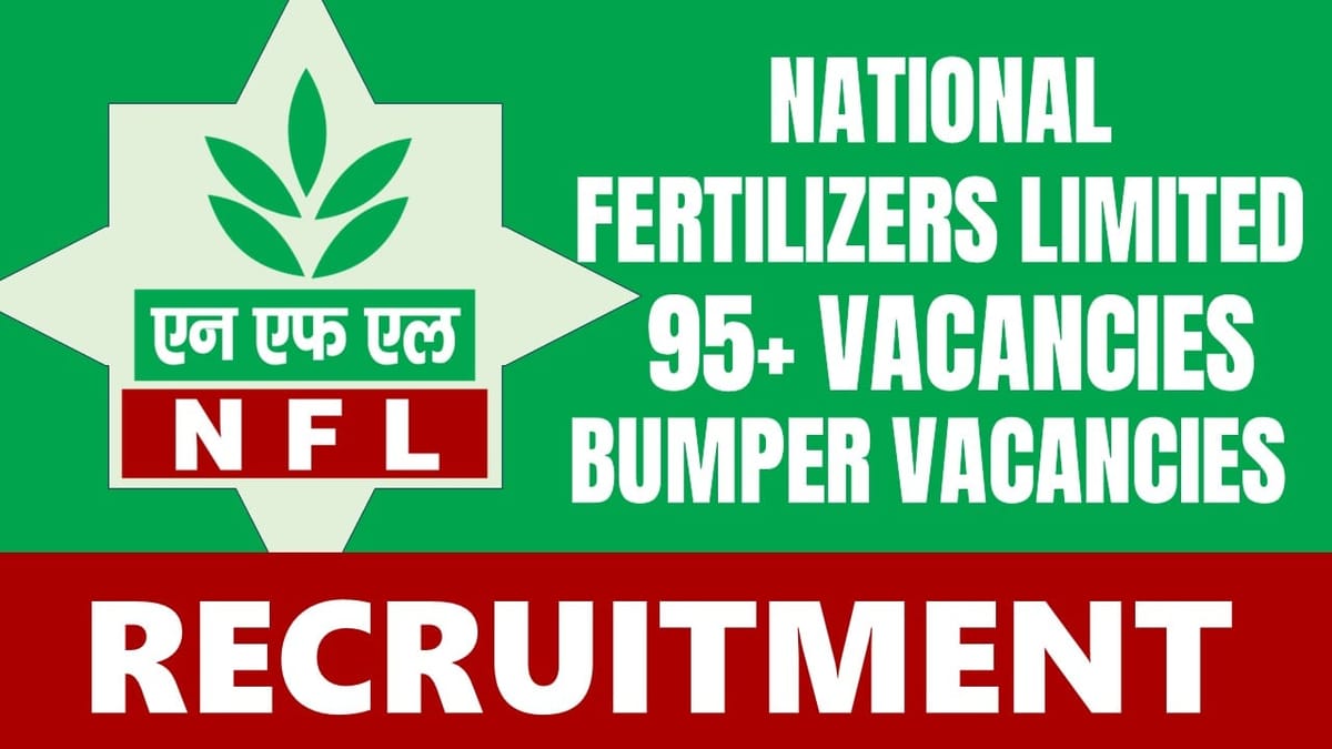 National Fertilizers Recruitment 2024: Notification Out for 95+ Vacancies, Check Posts, Age Limit, Mode of Selection and Process to Apply