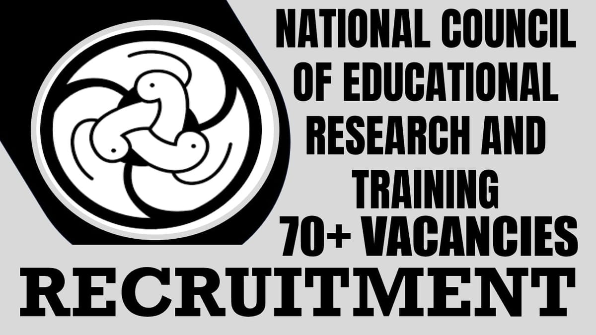National Council of Educational Research and Training Recruitment 2024: New Notification Out for 70+ Vacancies, Check Post, Age Limit, Qualification, Salary and Procedure to Apply