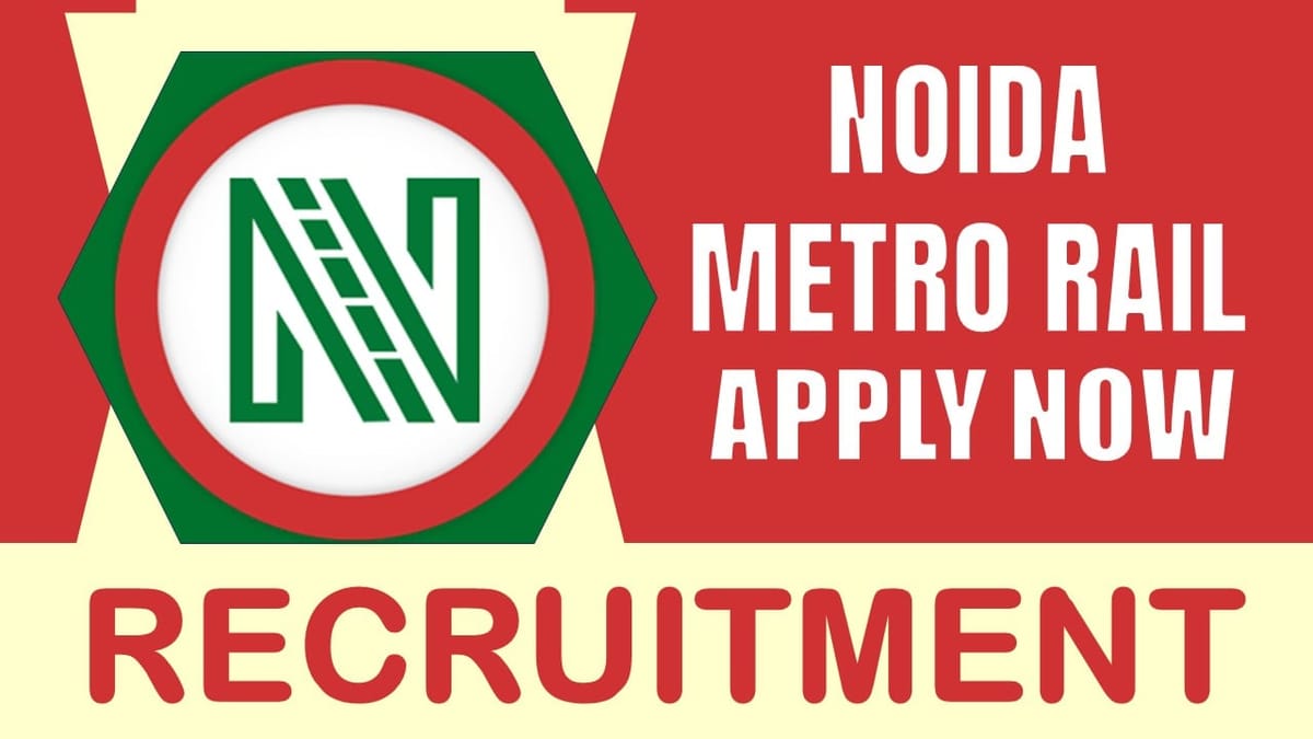 Noida Metro Rail Corporation Recruitment 2024: Notification Out for New Post, Check Vacancies, Eligibility and Application Details