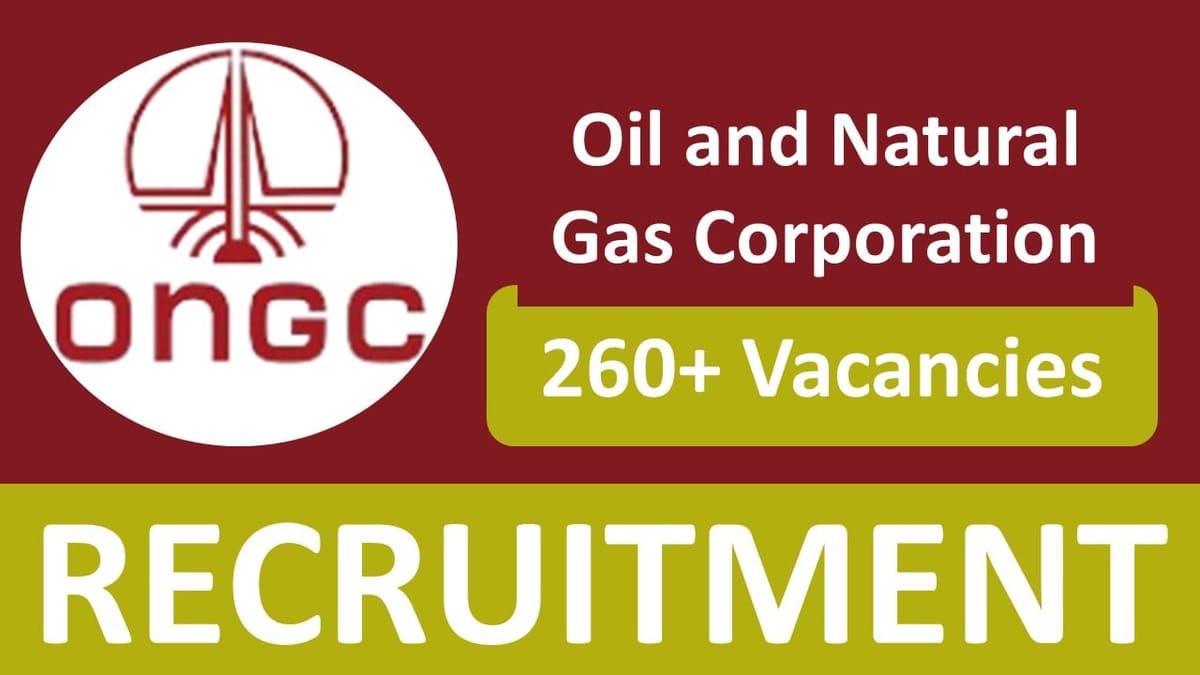 ONGC Recruitment 2024: Notification Out for 260+ Vacancies, Check Posts, How to Apply