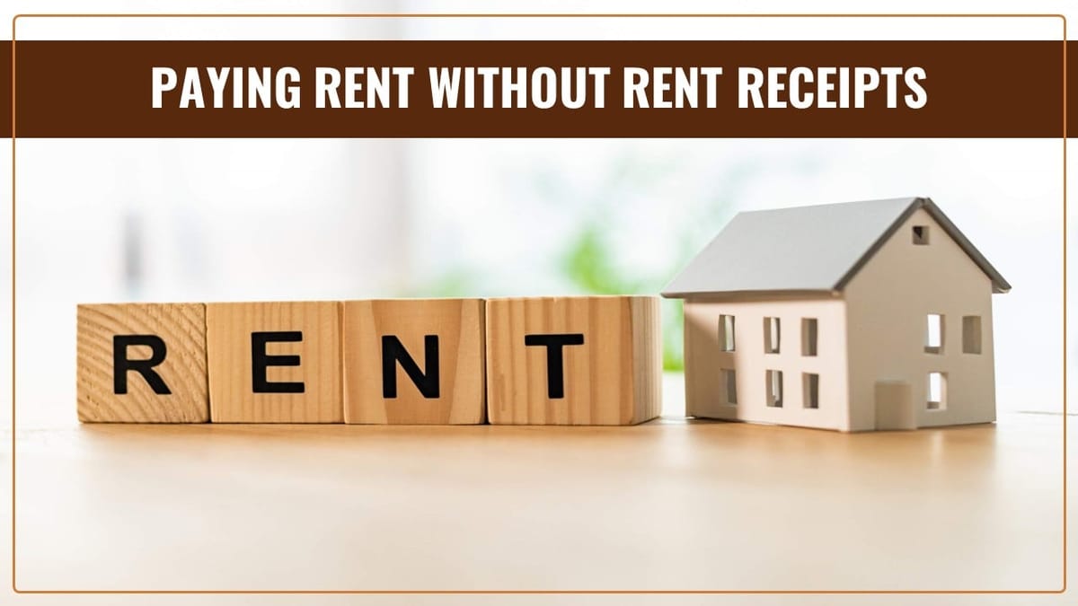 Is it Ok Paying Rent in Cash without a Rent Receipt?; Know reason Why your HRA Claim will get rejected and you end up receiving Tax Notice