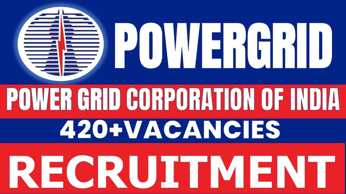PowerGrid Recruitment 2024: New Notification Out for 420+ Vacancies, Age Limit, Fee, Qualification and Application Procedure