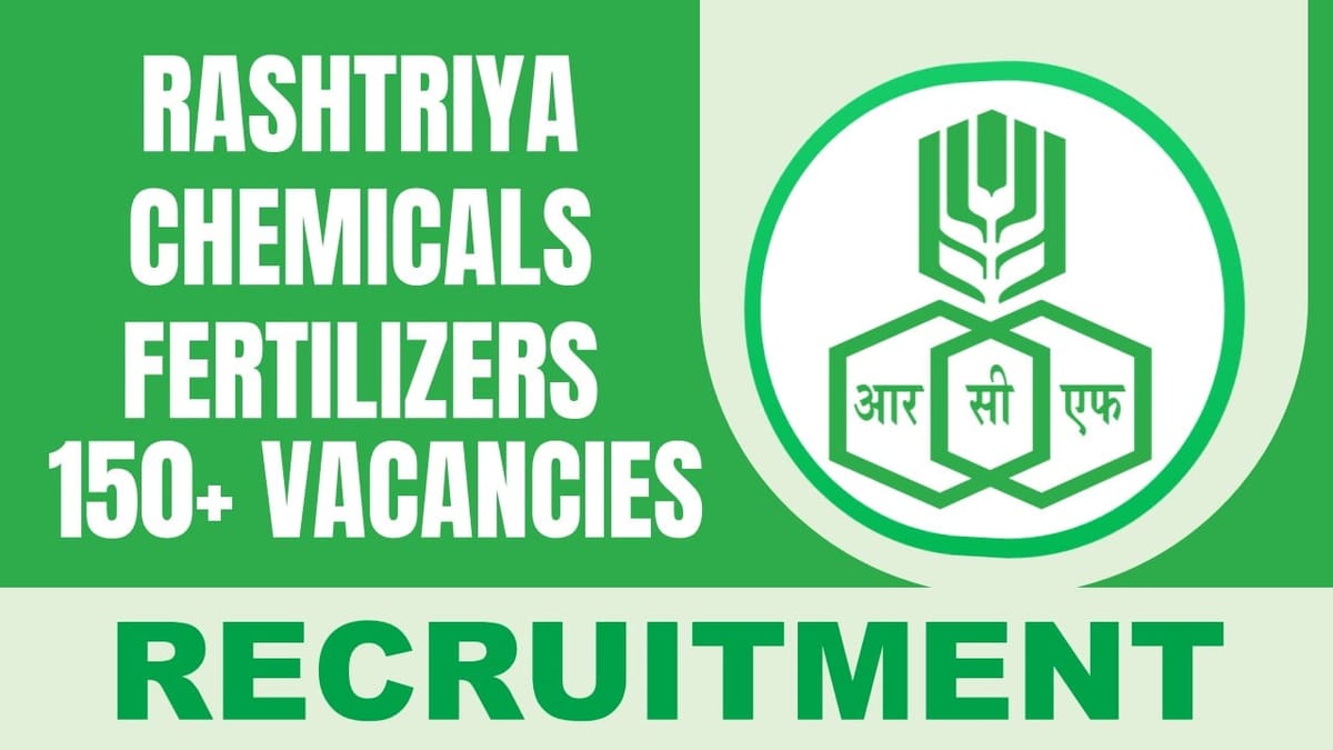 Rashtriya Chemicals and Fertilizers Recruitment 2024: Notification Out for 150+ Vacancies, Check Post, Salary and Application Procedure