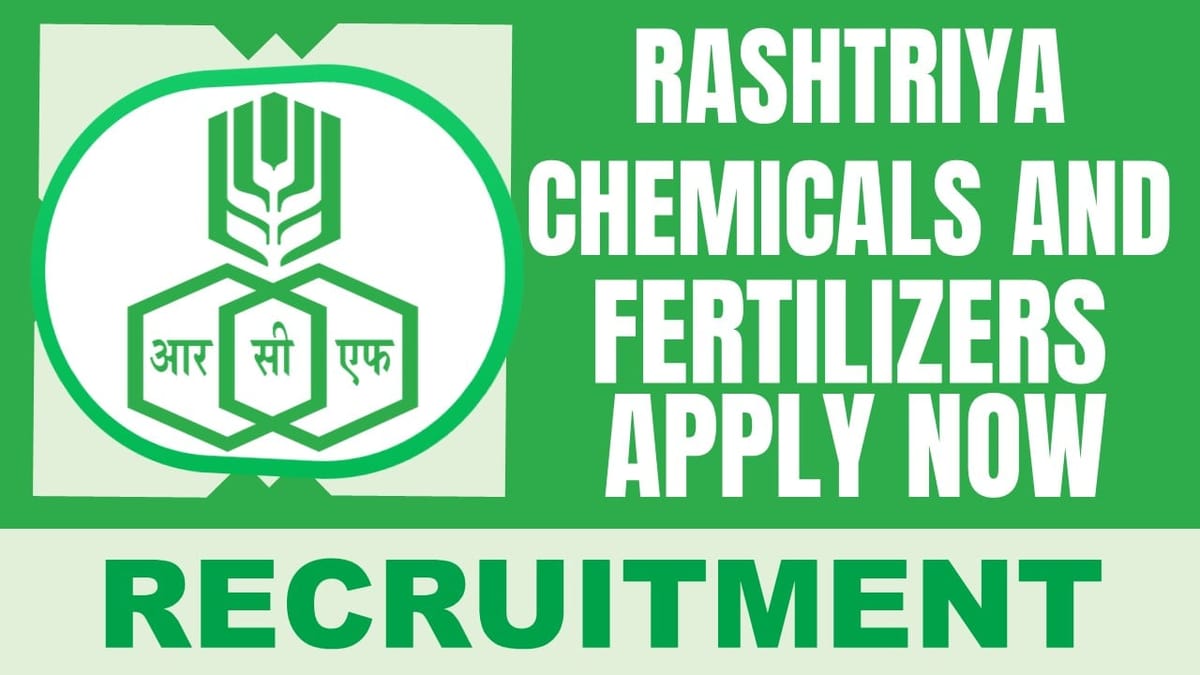 Rashtriya Chemicals and Fertilizers Recruitment 2024: Check Post, Vacancies, Age, Educational Qualification and How to Apply