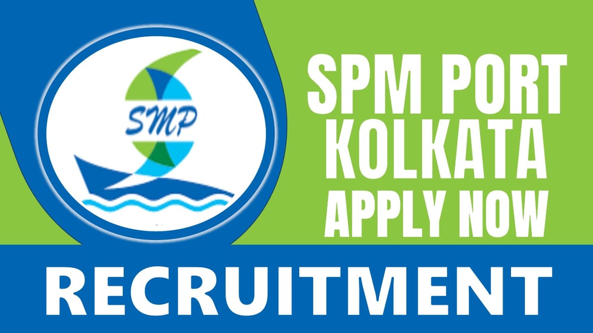 SPM Port Kolkata Recruitment 2024: Check Post, Vacancies, Age Limit, Qualification, Salary and Selection Process