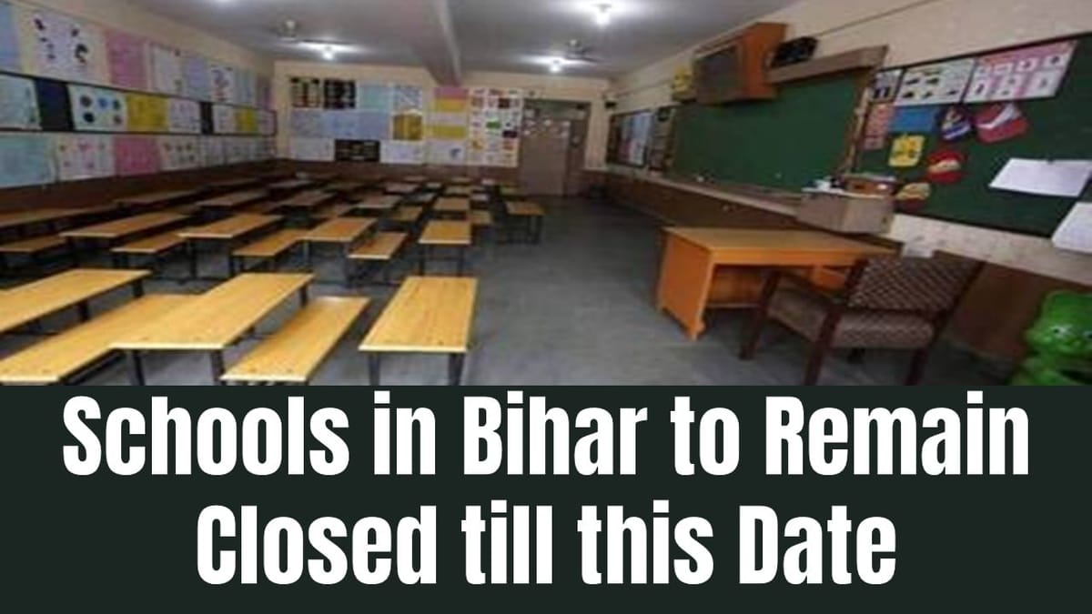 Schools in Bihar to Remain Closed till this Date; Know the Reason and When School will Reopen