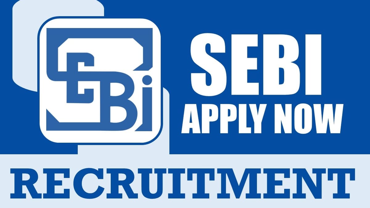 SEBI Recruitment 2024: Remuneration Up to 216000, Check Post, Qualification, Age and Application Procedure