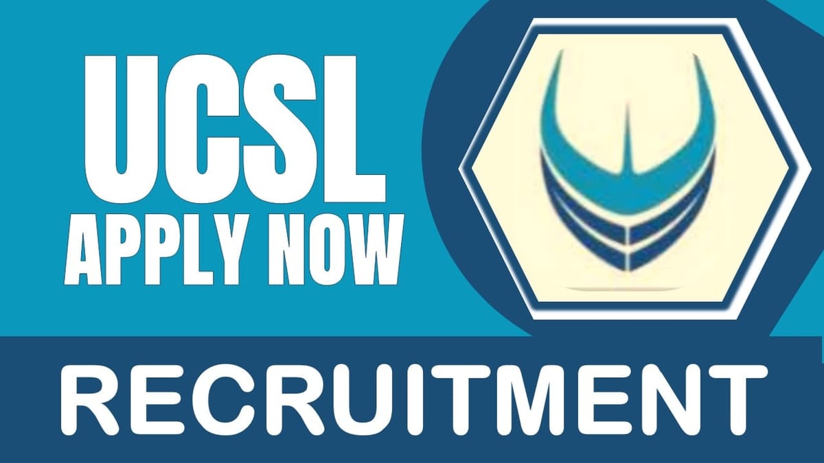 UCSL Recruitment 2024: Monthly Salary Up to 49500, Check Posts, Application Fee, Selection Process and Apply Now