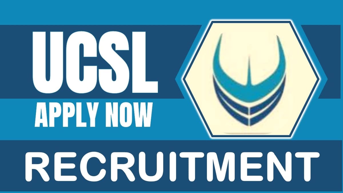 UCSL Recruitment 2024: Monthly Salary Up to 150160, Check Posts, Vacancies and Selection Process