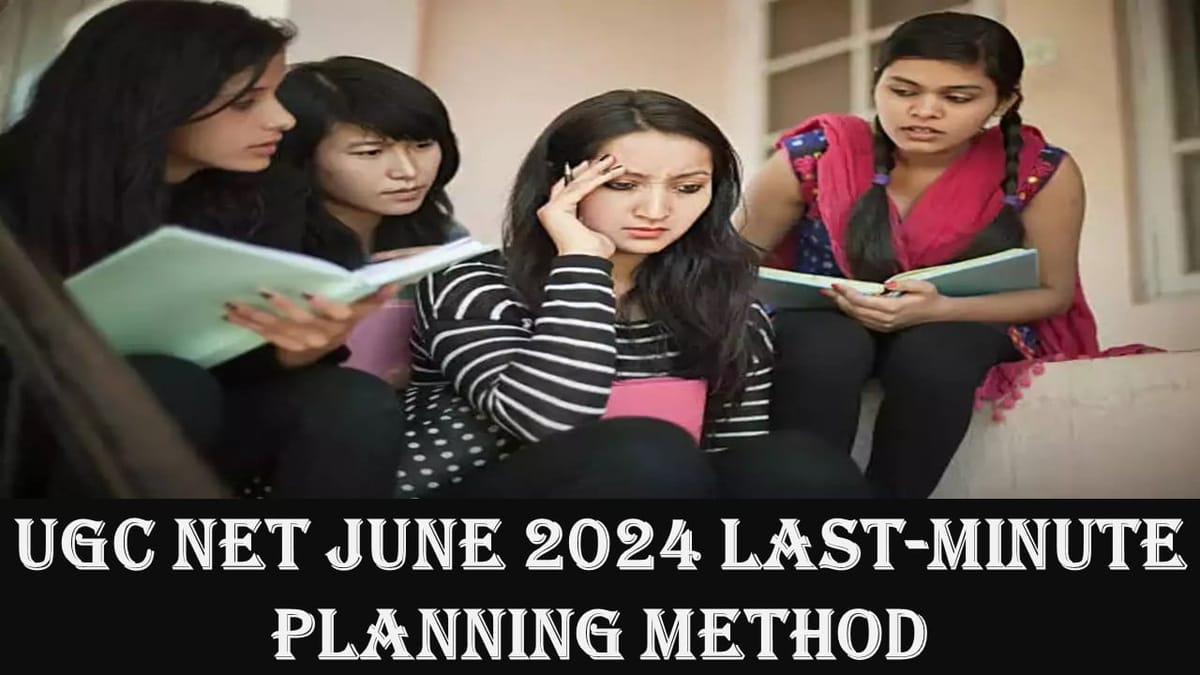 UGC Net June 2024 Last Minute Preparation Strategy; Check Tips and Suggestions