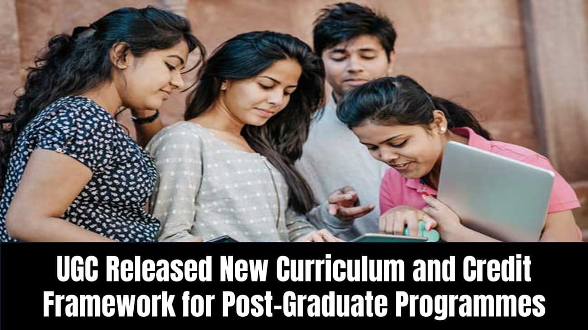 UGC has Released New Curriculum and Credit Framework for Post-Graduate Programmes