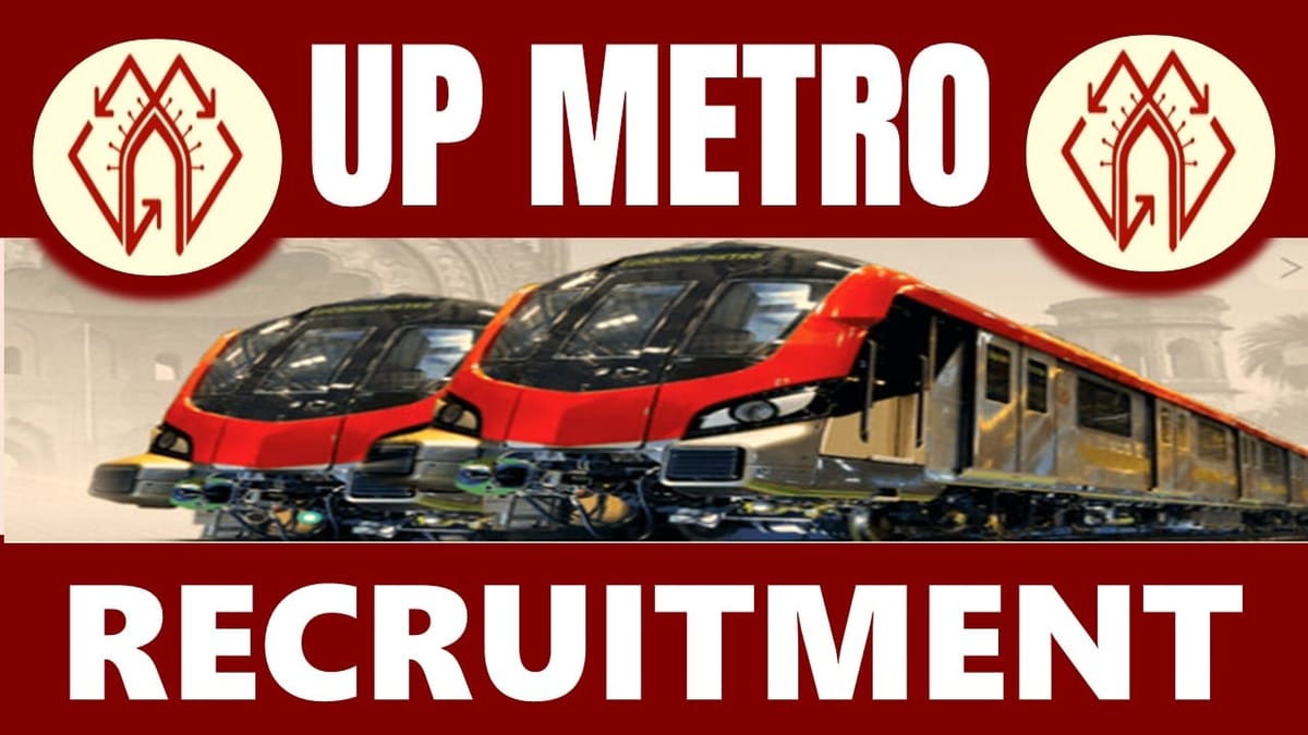 UP Metro Rail Recruitment 2024: Check Post, Tenure, Qualification, Salary and Application Procedure
