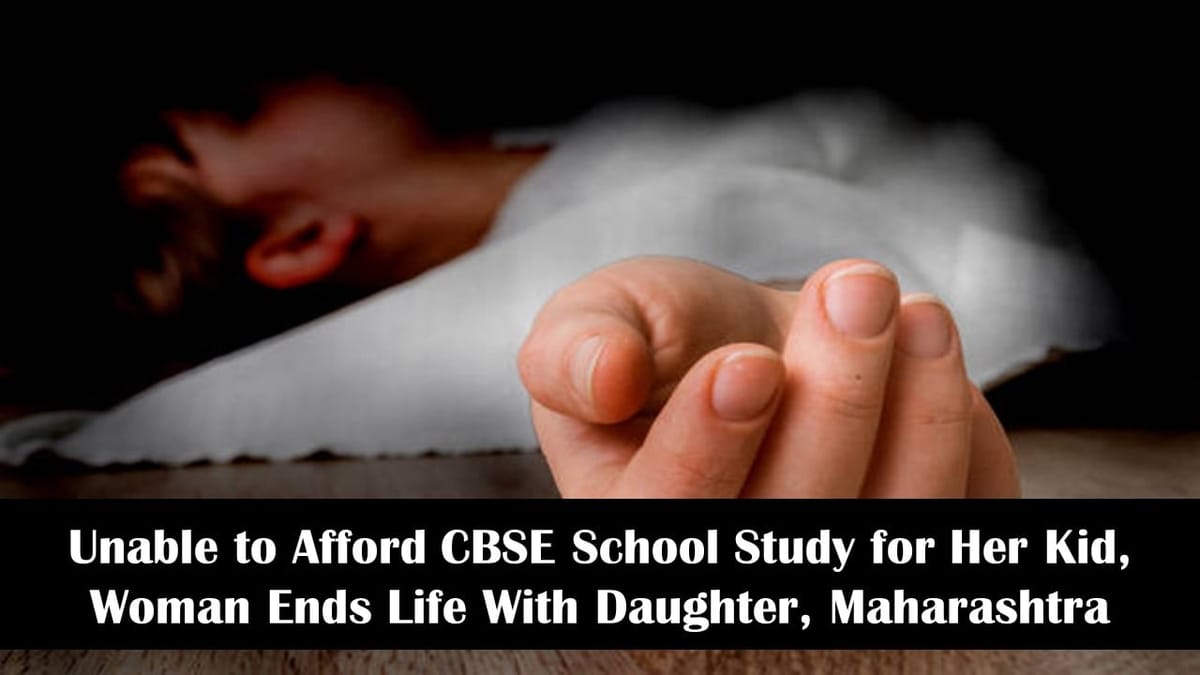 Unable to Afford CBSE School Study for Her Kid, Woman Ends Life With Daughter, Maharashtra
