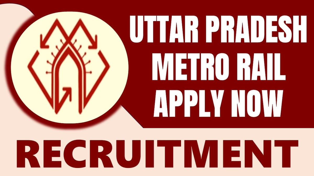 Uttar Pradesh Metro Rail Recruitment 2024: Remuneration Up to 280000, Check Post, Age, Qualification and How to Apply