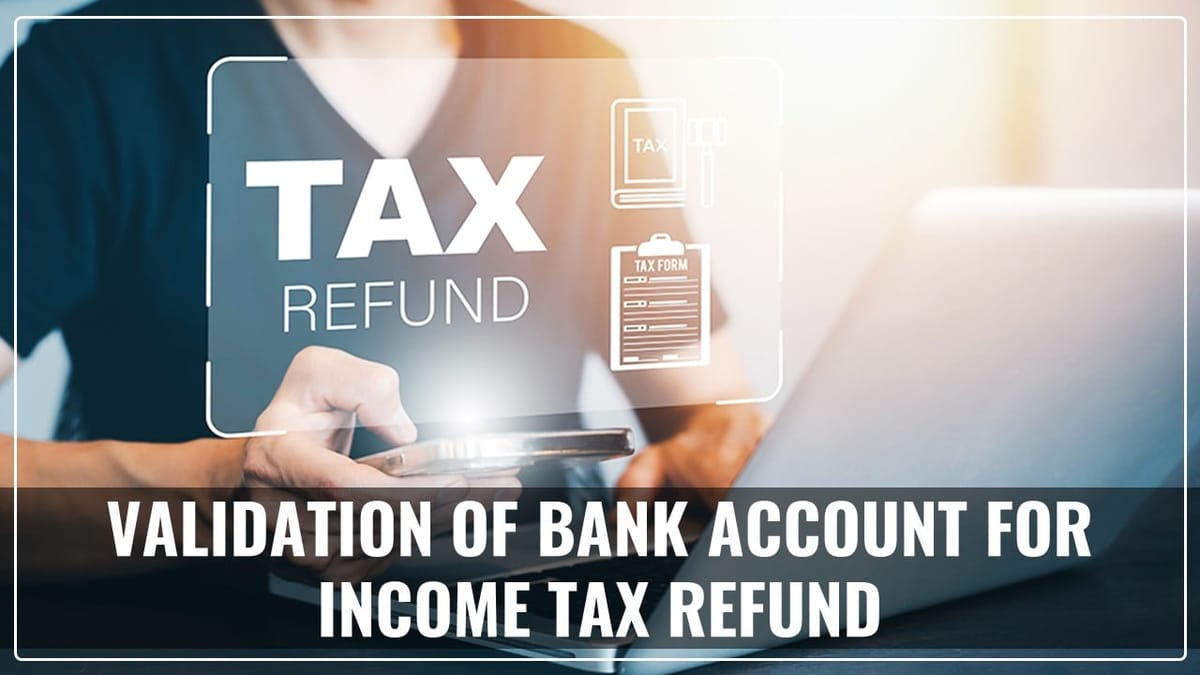 Income Tax Reminds: Validated Bank Account necessary for Tax Refund