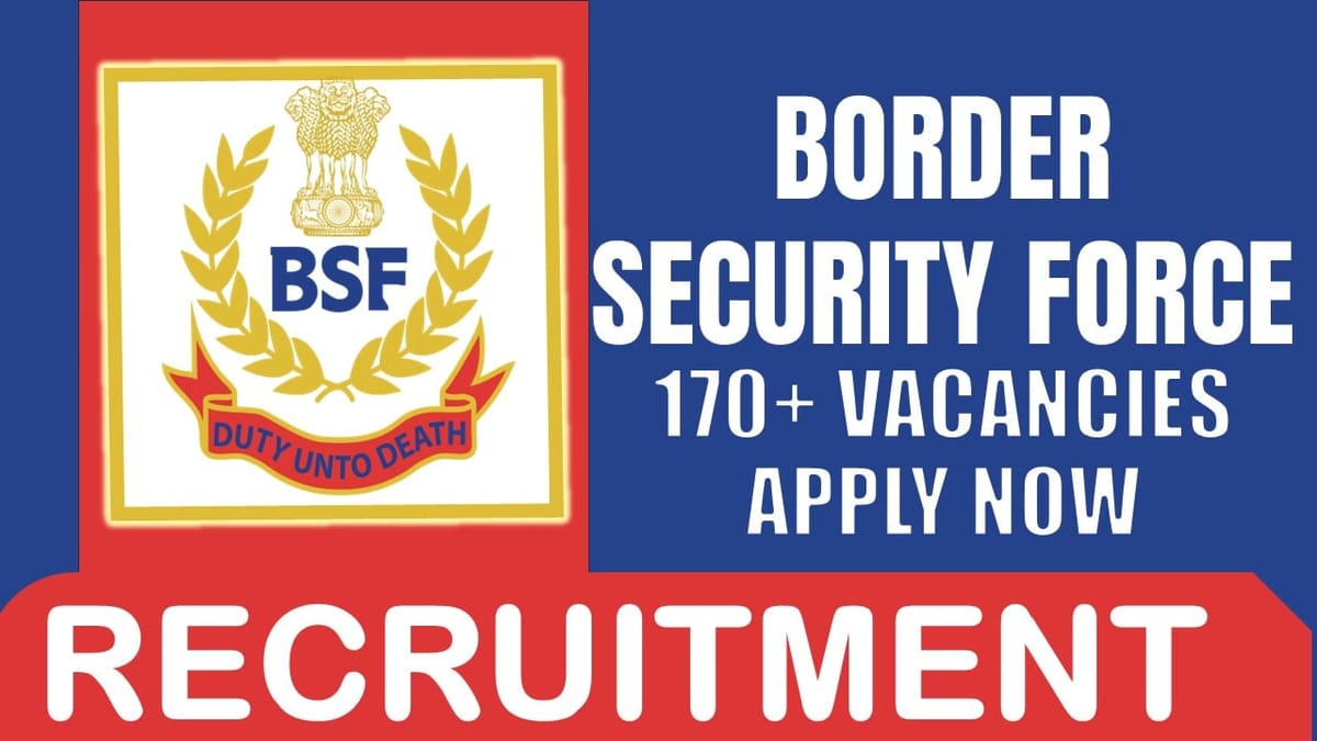 Border Security Force Recruitment 2024: Notification Out for 170+ Vacancies, Check Post, Salary, Age, Qualification and How to Apply