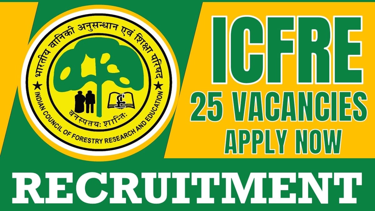 ICFRE Recruitment 2024: New Notification Out for 25 Vacancies, Check Post, Required Qualification and Process to Apply
