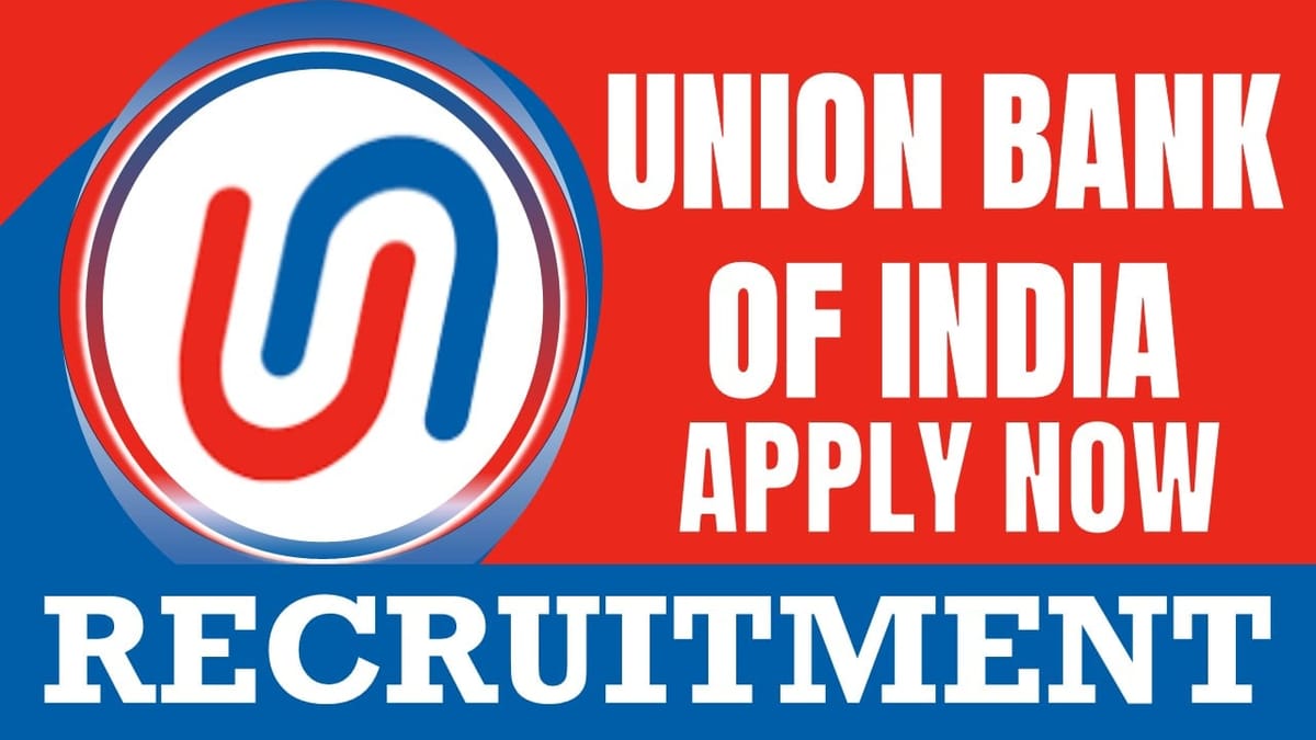 Union Bank of India Recruitment 2024: New Notification Out; Check Posts, Vacancies and Apply Fast
