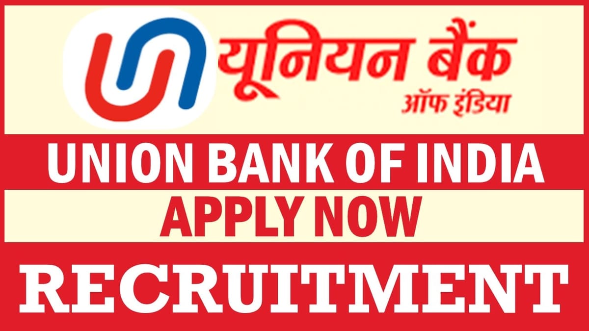 Union Bank of India Recruitment 2024: Check Posts, Qualification, Place of Posting and How to Apply