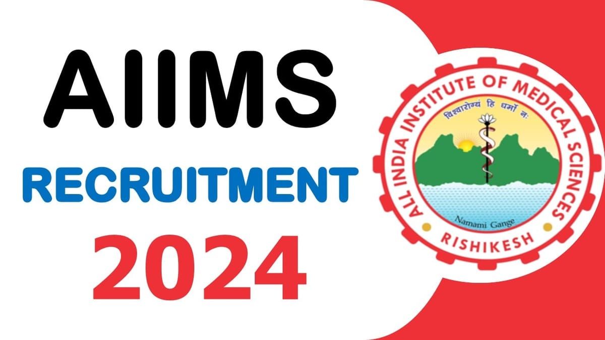 AIIMS Rishikesh Recruitment 2024: Notification Out for Job Opening Check Post Salary and Interview Details