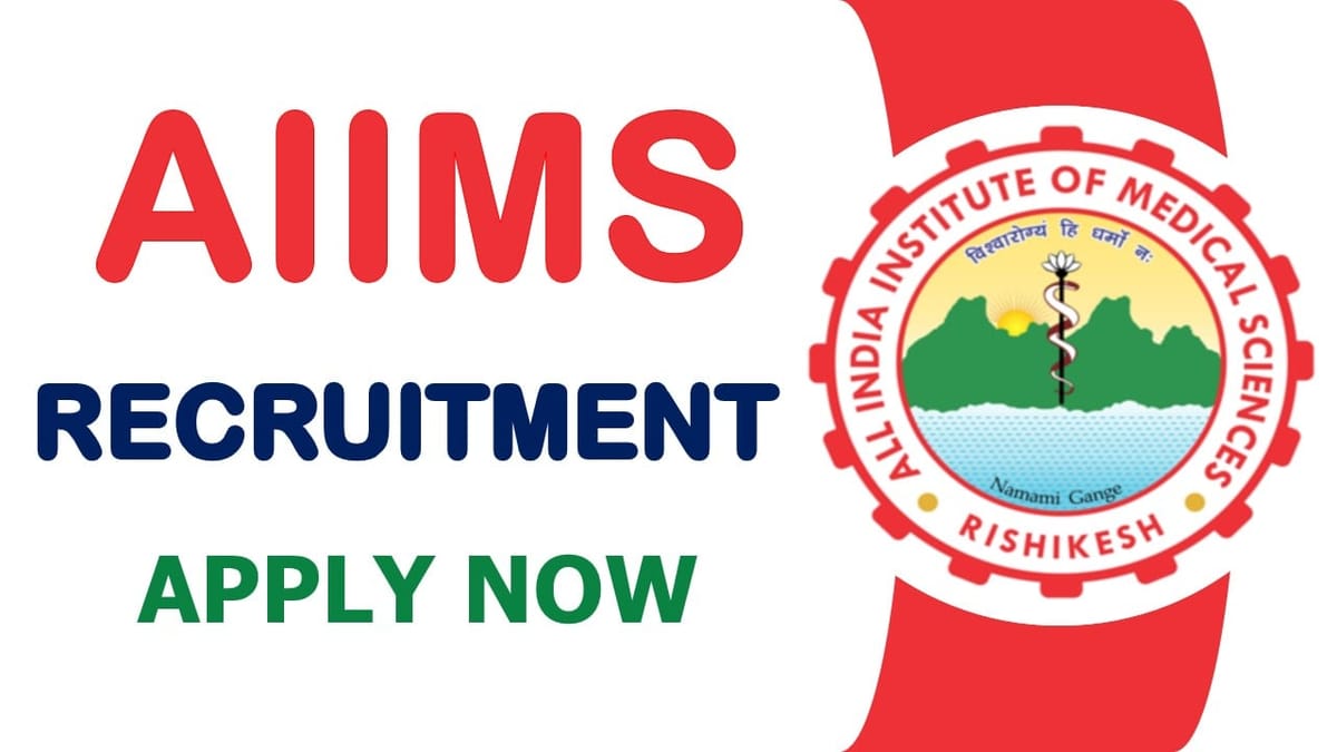 AIIMS Rishikesh Recruitment 2024: Check Post Salary Qualification and Selection Procedure