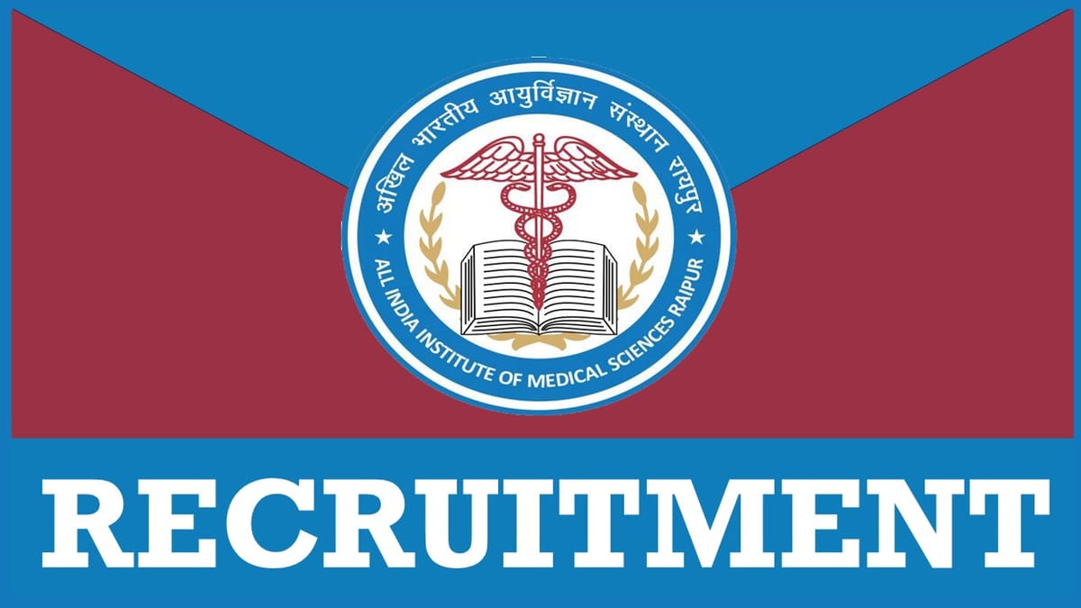AIIMS Raipur Recruitment 2024: Notification Out, Check Posts, Qualification, Salary, Tenure and How to Apply