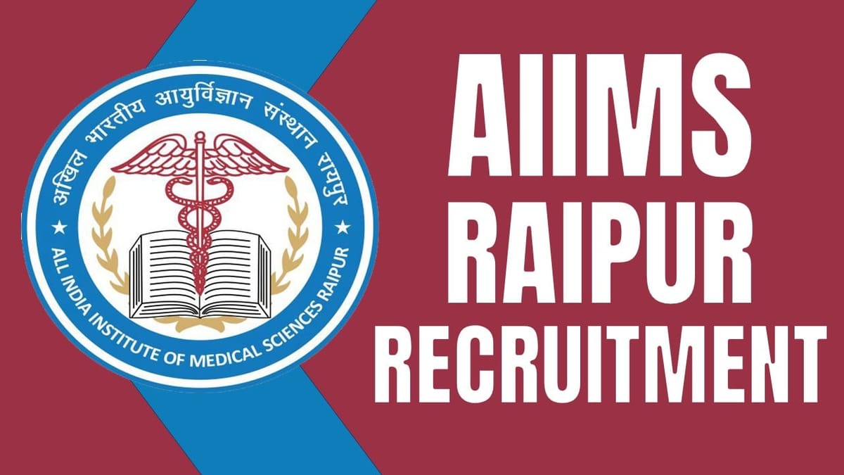 AIIMS Raipur Recruitment 2024, New Notification Out, Check Post, Salary, Qualification and How to Apply