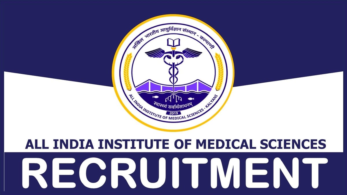 AIIMS Kalyani Recruitment 2024: New Notification Out Check Post Salary Qualification and Process to Apply