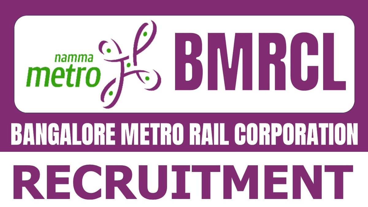 Bangalore Metro Rail Corporation Recruitment 2024: Check Post, Vacancies, Salary, Qualification and Other Information