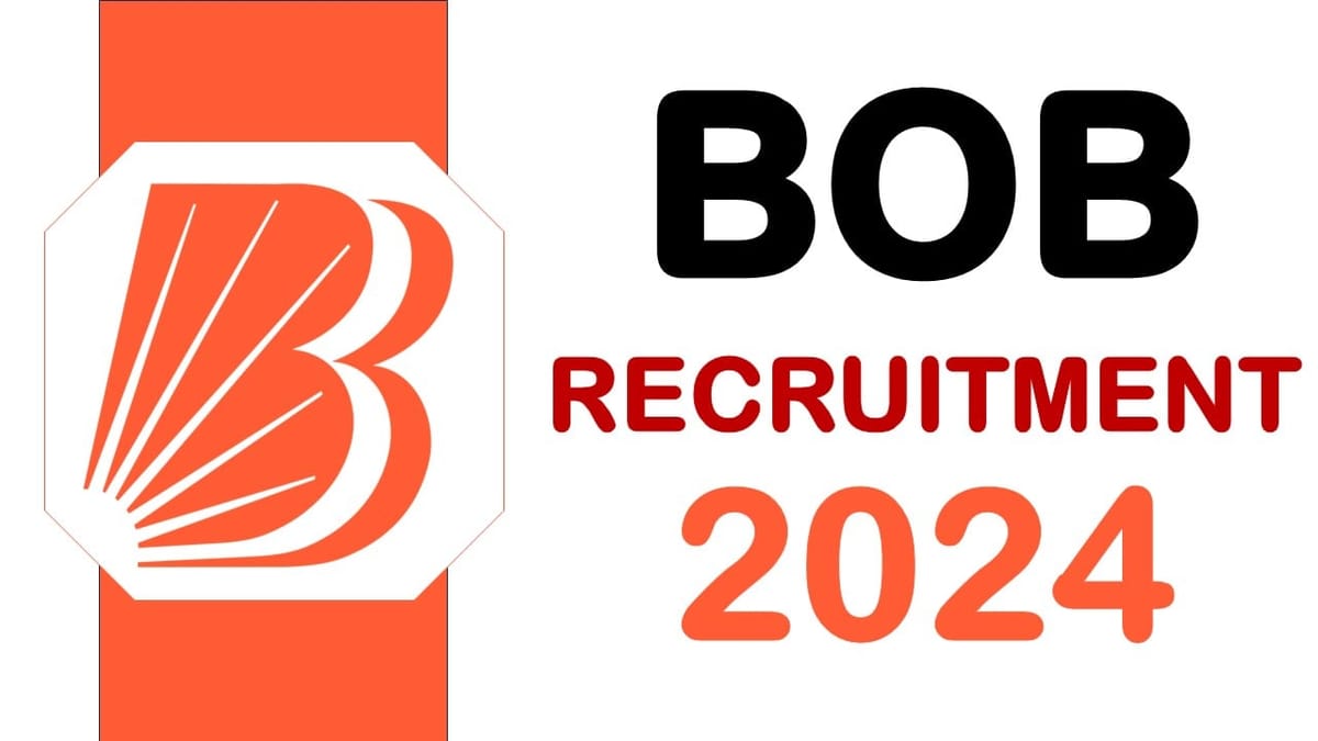 BOB Recruitment 2024, Check Post, Salary, Place of Posting and Application Procedure