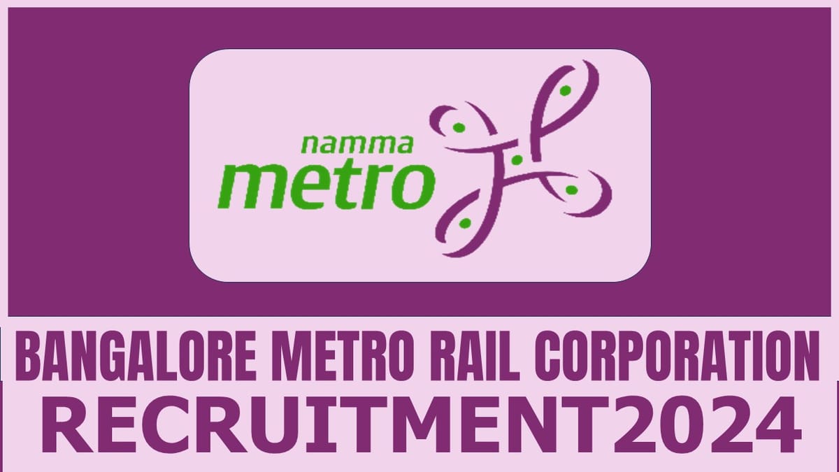 Bangalore Metro Rail Recruitment 2024: New Job Application Out, Check Vacancies, Post, Age, Qualification and How to Apply