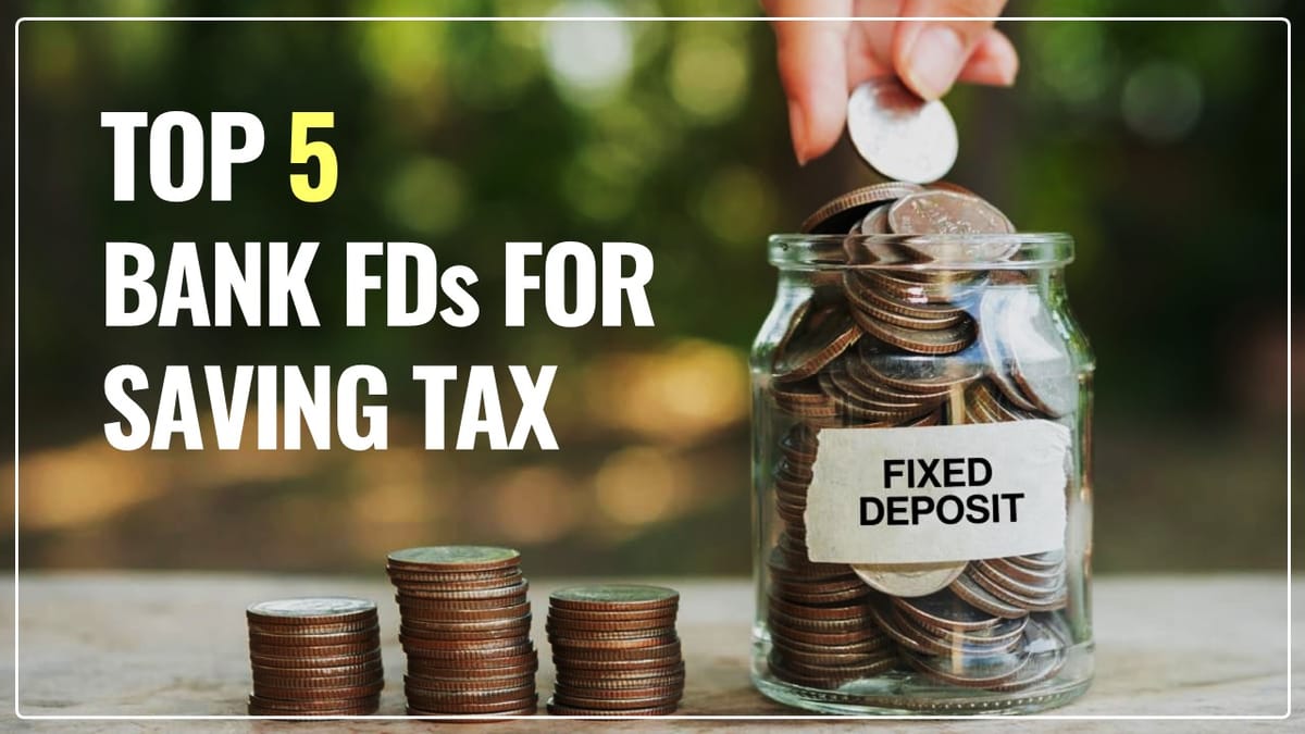 Top 5 Bank FDs for Saving Tax: High Interest Rates offered by which Bank? Check Here