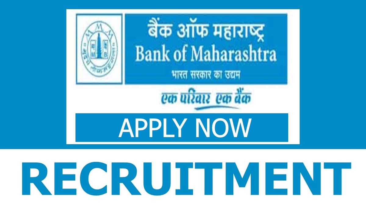 Bank of Maharashtra Recruitment 2024: Application Process Begins for Various Posts, Check Positions and Apply Fast