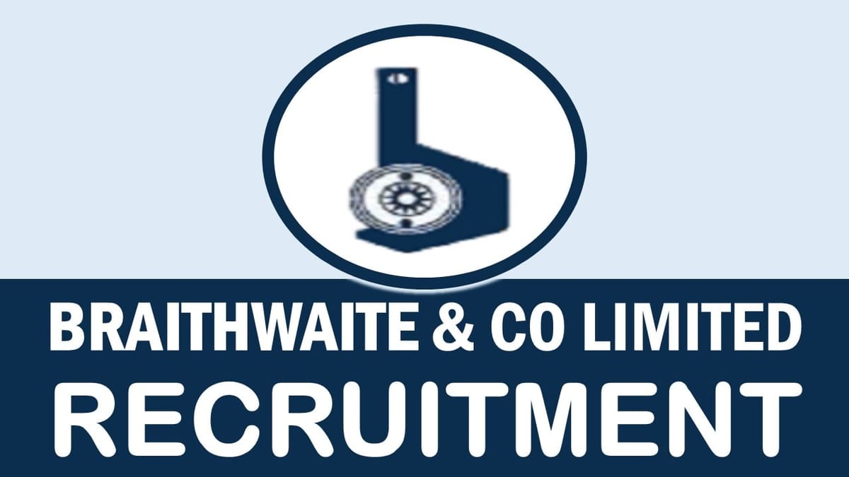 Braithwaite Recruitment 2024: Check Posts, Vacancies, Qualifications and Interview Details