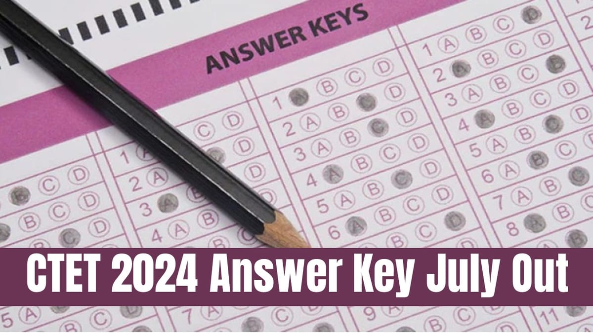 CTET 2024 Answer Key (Unofficial): Download Answer Key for Paper 1 and Paper 2 on 7th July