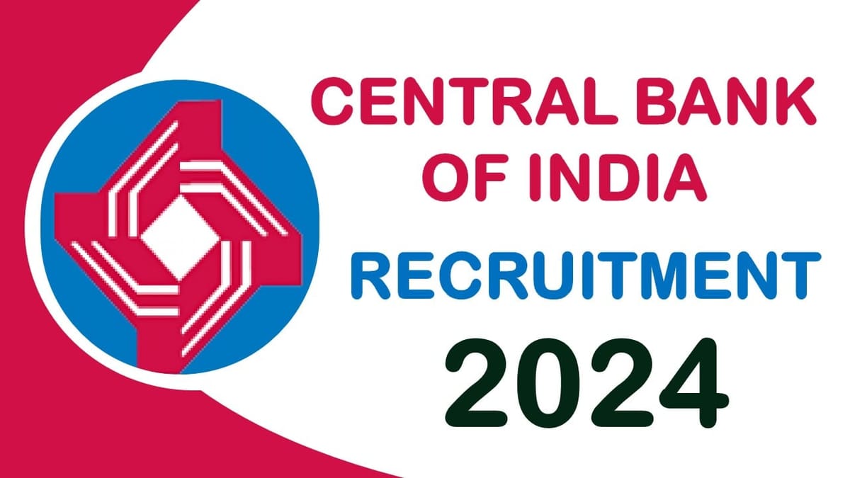 Central Bank of India Recruitment 2024: Check Post Salary Age Selection Process and Application Procedure