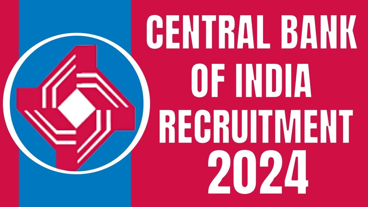 Central Bank of India Recruitment 2024: New Notification Out for Job Vacancy Check Post Salary and Application Details
