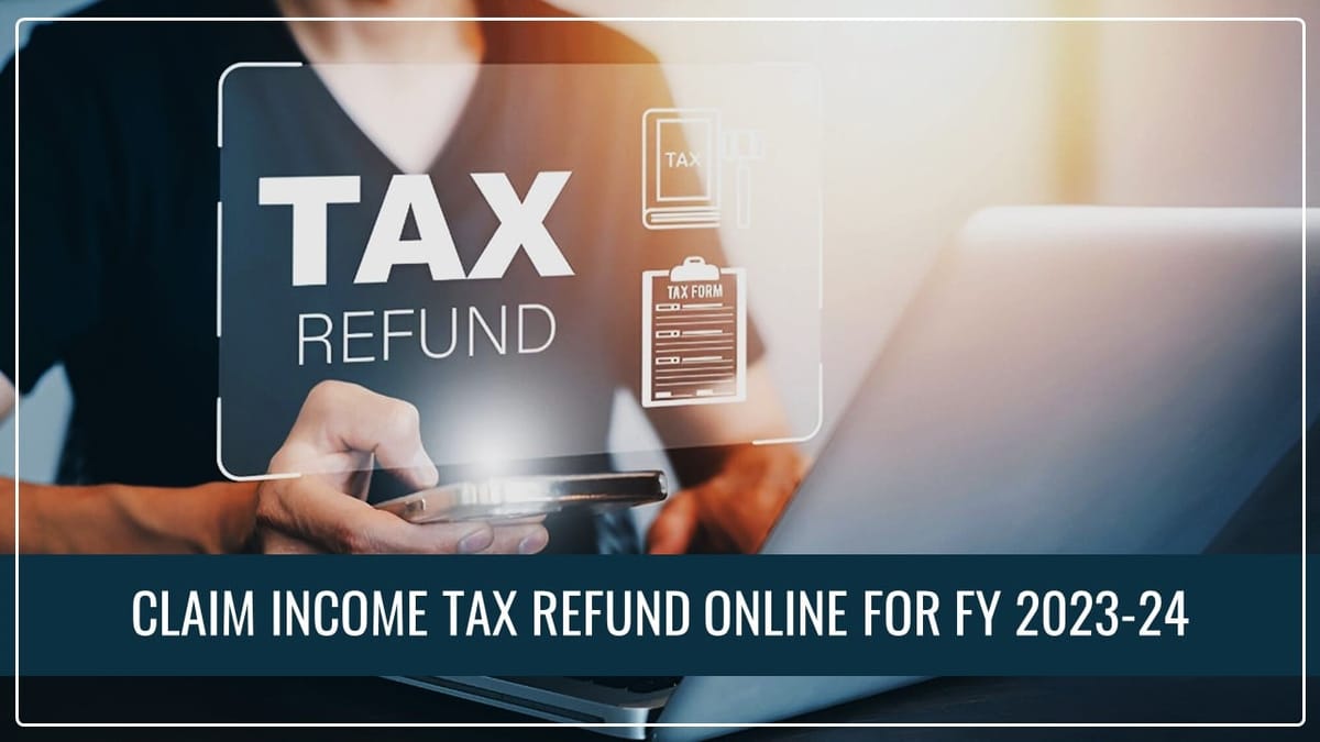 ITR Filing: Claim Your Income Tax Refund Online for FY 2023-24; Know How?