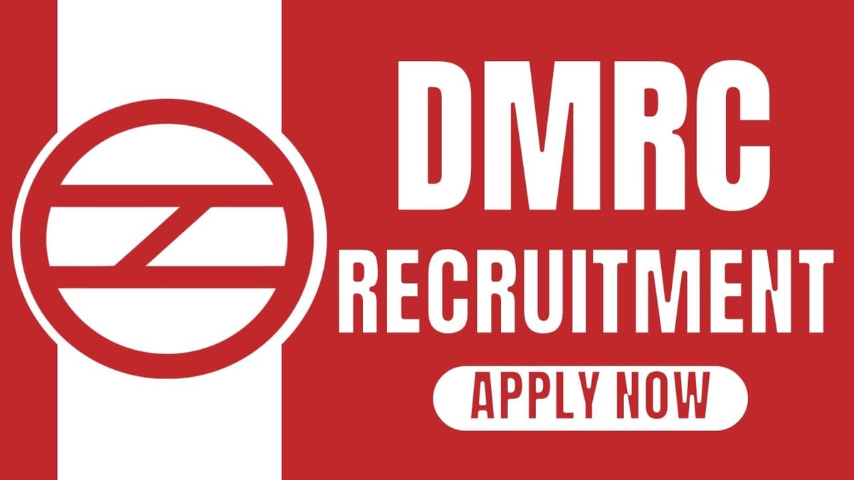DMRC Recruitment 2024: Monthly Salary Up to 142400 Check Posts Eligibility Criteria and Process to Apply