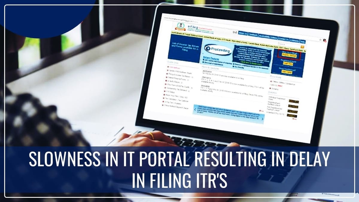 Slowness in AIS and ITR e-filing portal resulting in delay in filing ITR’s
