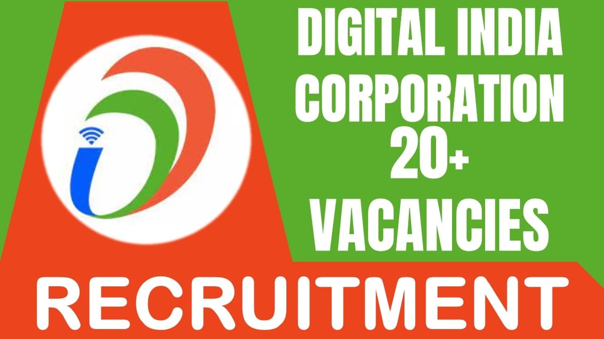 Digital India Corporation Recruitment 2024: Notification Out for 20+ Vacancies, Check Posts, Qualifications, Place of Work and Process to Apply