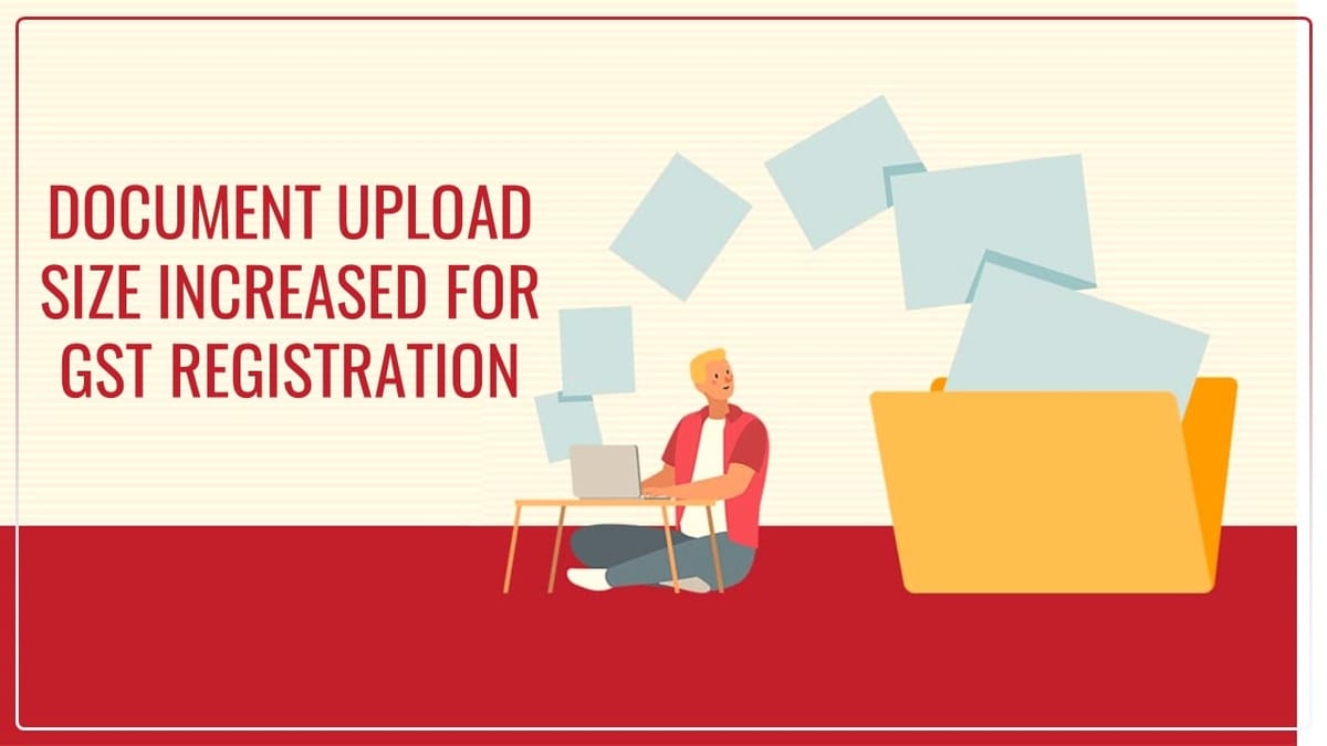 GSTN Portal Update: Increase in Document Upload Size for Place of Business in New Registration