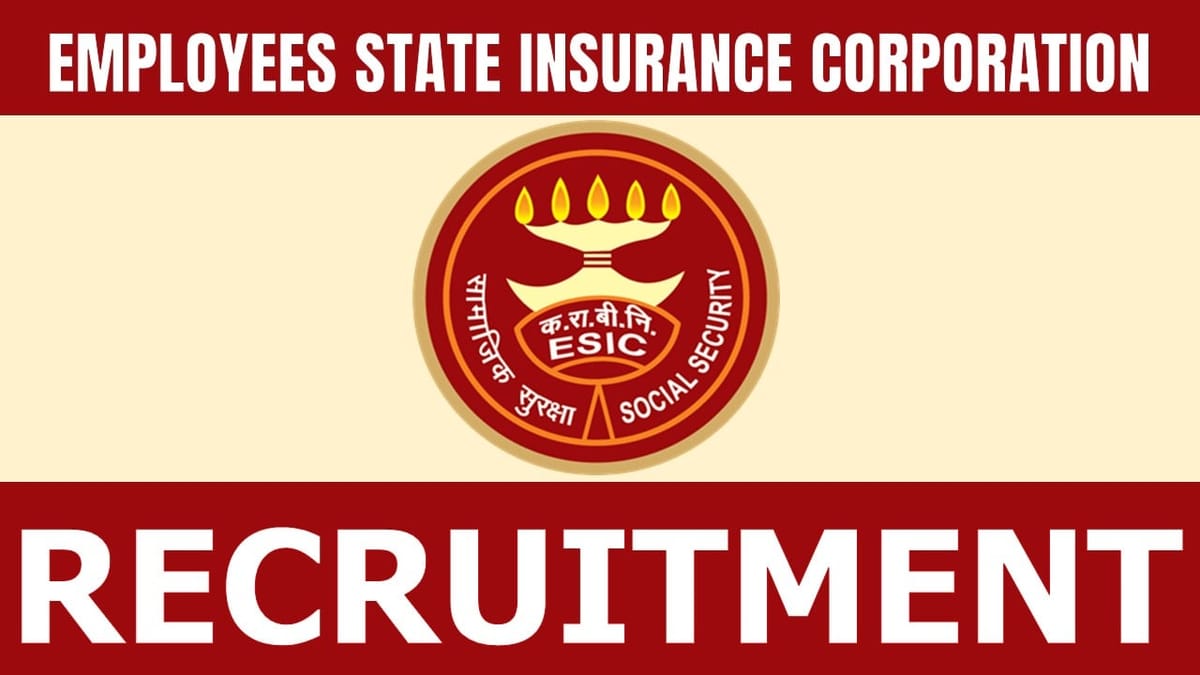 Employees’ State Insurance Corporation Recruitment 2024: Notification Out for Various Posts Check Out Post Details